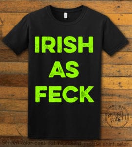 This is the main graphic design on a black shirt for the St Patricks Day Shirts: Irish as Feck