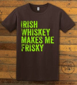 This is the main graphic design on a brown shirt for the St Patricks Day Shirts: Irish Whiskey Makes Me Frisky Distressed