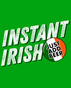 This is the main graphic design for the St Patricks Day Shirts: Instant Irish