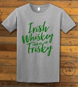 This is the main graphic design on a gray shirt for the St Patricks Day Shirts: Irish Whiskey Makes Me Frisky
