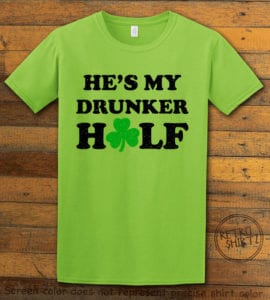 This is the main graphic design on a lime shirt for the St Patricks Day Shirts: He's My Drunker Half
