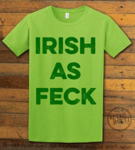 This is the main graphic design on a lime shirt for the St Patricks Day Shirts: Irish as Feck