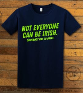 This is the main graphic design on a navy shirt for the St Patricks Day Shirts: Not Everyone Can Be Irish