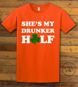 This is the main graphic design on a orange shirt for the St Patricks Day Shirts: She's My Drunker Half