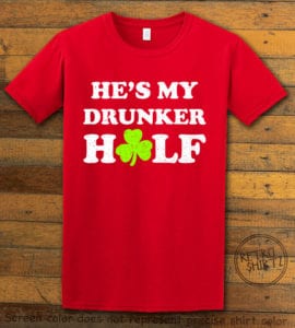This is the main graphic design on a red shirt for the St Patricks Day Shirts: He's My Drunker Half