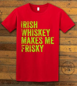 This is the main graphic design on a red shirt for the St Patricks Day Shirts: Irish Whiskey Makes Me Frisky Distressed