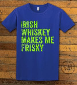 This is the main graphic design on a royal shirt for the St Patricks Day Shirts: Irish Whiskey Makes Me Frisky Distressed