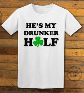 This is the main graphic design on a white shirt for the St Patricks Day Shirts: He's My Drunker Half