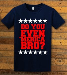 Do You Even 'Merica Bro? Graphic T-Shirt - navy shirt design