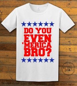 Do You Even 'Merica Bro? Graphic T-Shirt - white shirt design