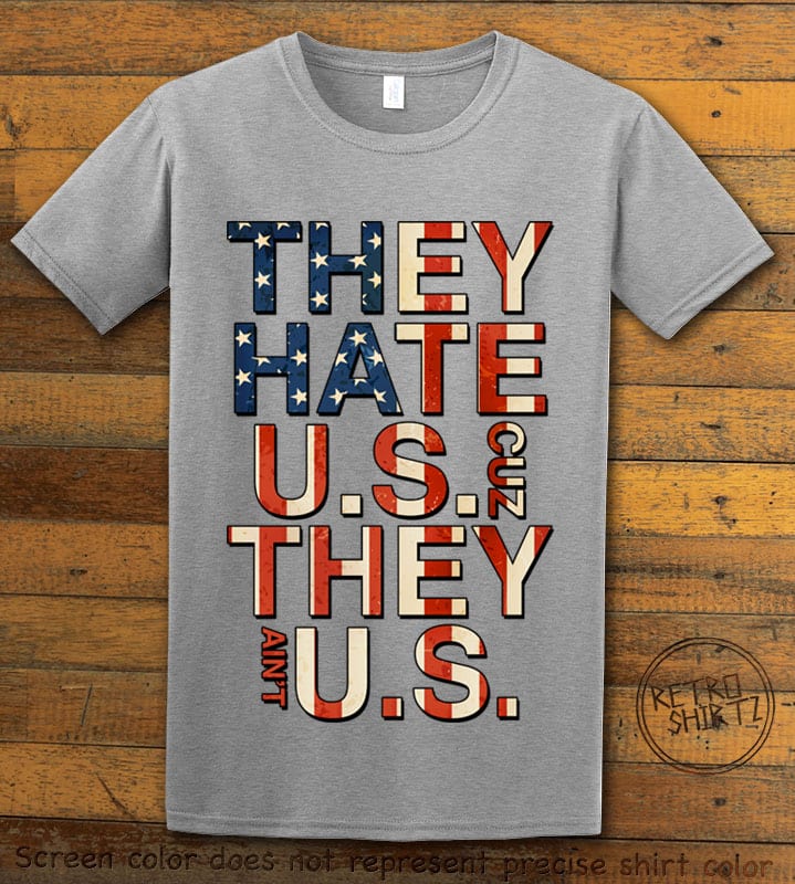 They Hate Us Cuz They Ain't Us Graphic T-Shirt - gray shirt design