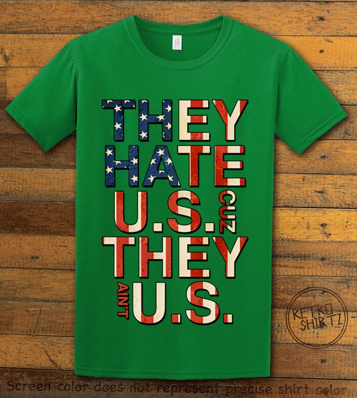They Hate Us Cuz They Ain't Us Graphic T-Shirt - green shirt design