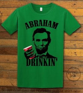 Abraham Drinkin' Graphic T-Shirt - green shirt design