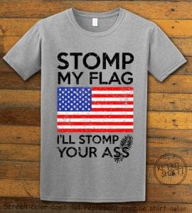 Stomp My Flag I'll Stomp Your Ass Graphic T-Shirt - gray shirt design