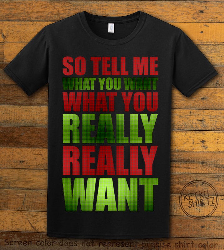So Tell Me Want You What You Really Really Want Graphic T-Shirt - black shirt design