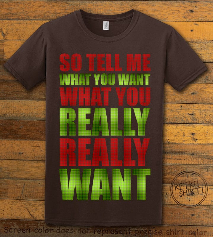 So Tell Me Want You What You Really Really Want Graphic T-Shirt - brown shirt design