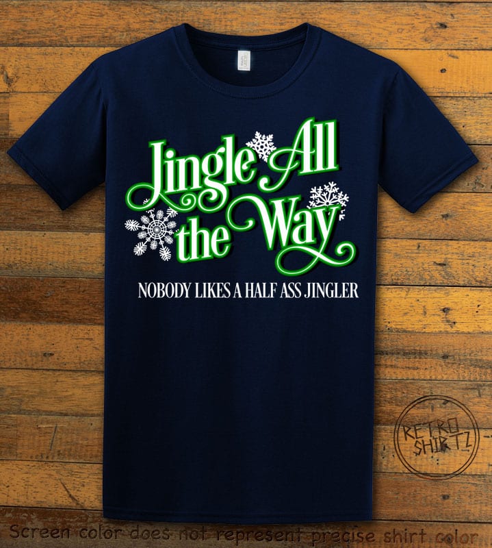 Jingle All The Way Nobody Likes A Half Ass Jingler Graphic T-Shirt - navy shirt design