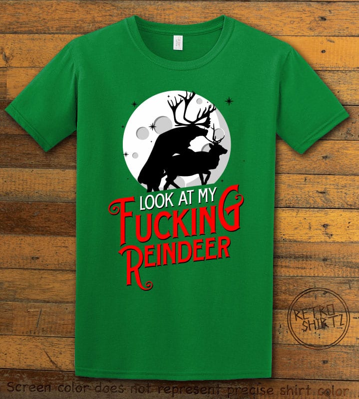 Look at My Fucking Reindeer Graphic T-Shirt - green shirt design