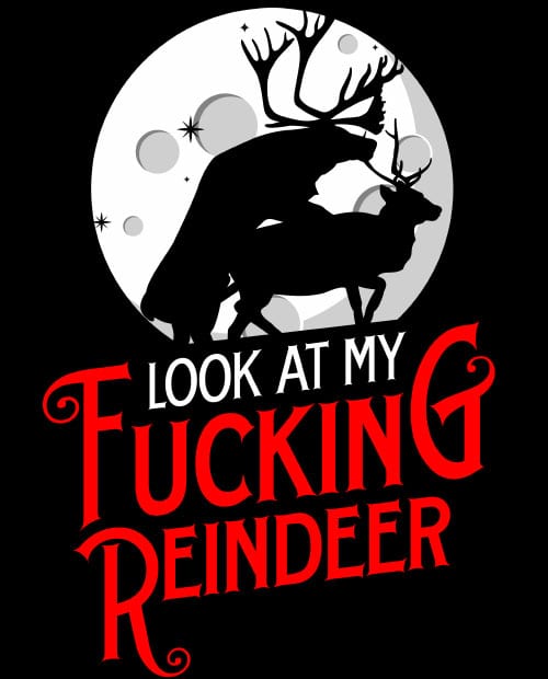 Look at My Fucking Reindeer - Graphic T-Shirt - main vector design