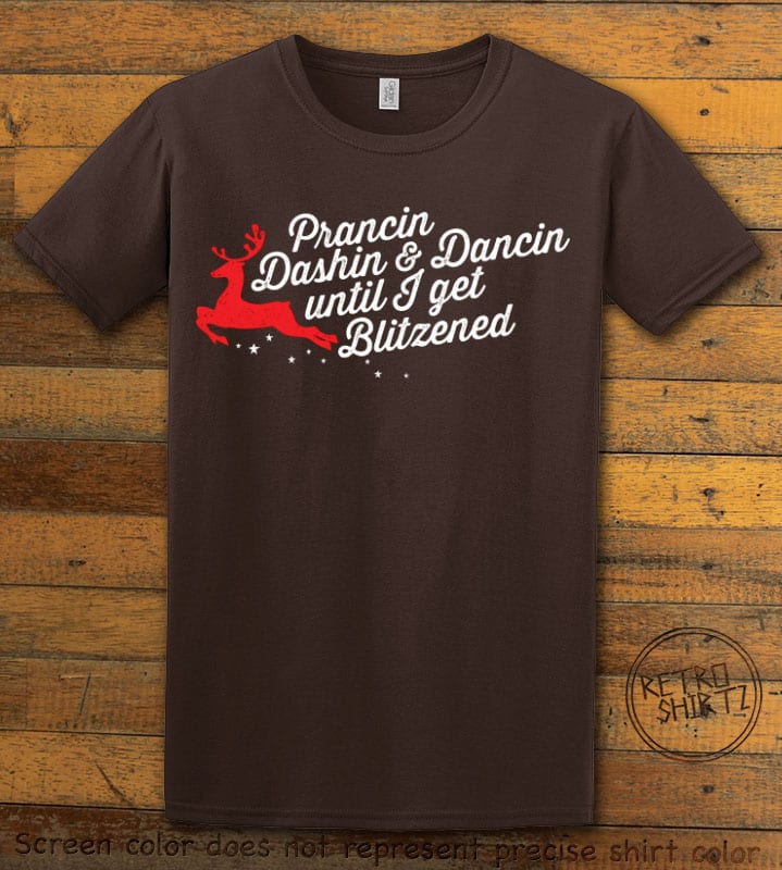 Prancin Dashin & Dancin Until I Get Blitzened Graphic T-Shirt - brown shirt design