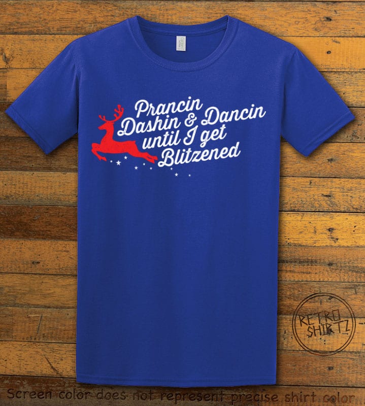 Prancin Dashin & Dancin Until I Get Blitzened Graphic T-Shirt - royal shirt design