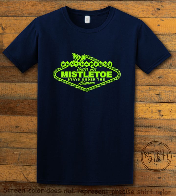 What Happens Under The Mistletoe Stays Under The Mistletoe Graphic T-Shirt - navy shirt design