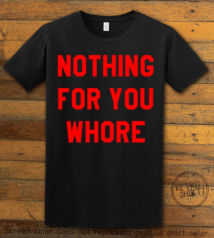 Nothing For You Whore Graphic T-Shirt - black shirt design