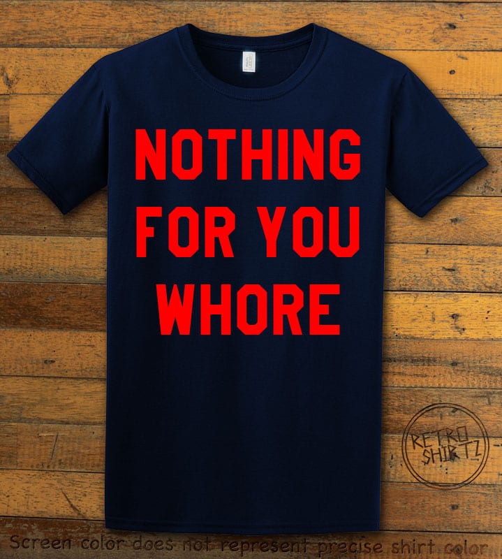 Nothing For You Whore Graphic T-Shirt - navy shirt design