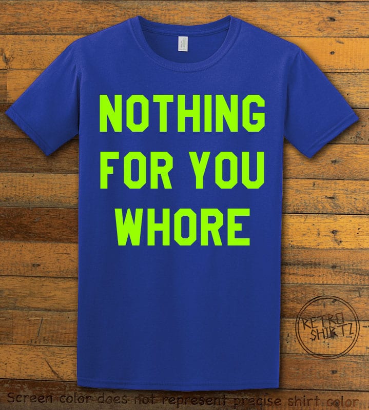 Nothing For You Whore Graphic T-Shirt - royal shirt design