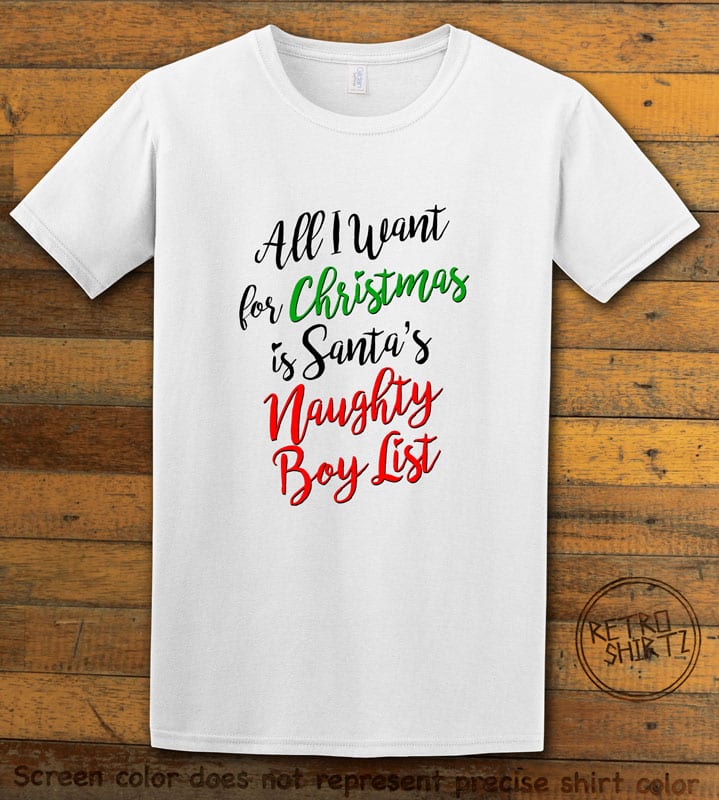 All I Want For Christmas Is Santa's Naughty Boy List Graphic T-Shirt - white shirt design