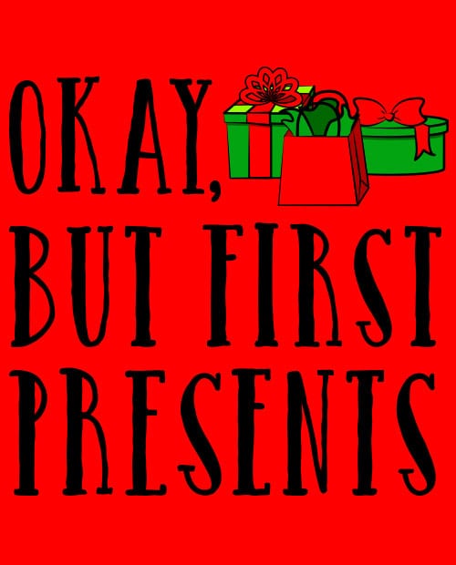Okay, But First Presents Graphic T-Shirt main vector design