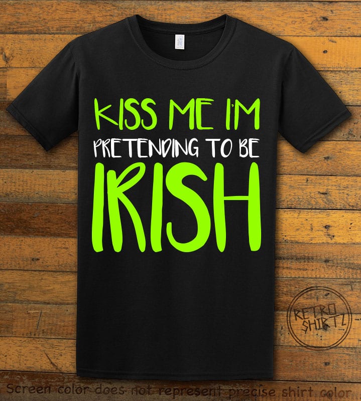 This is the main graphic design on a black shirt for the St Patricks Day Shirts: Kiss Me I'm Pretending to be Irish