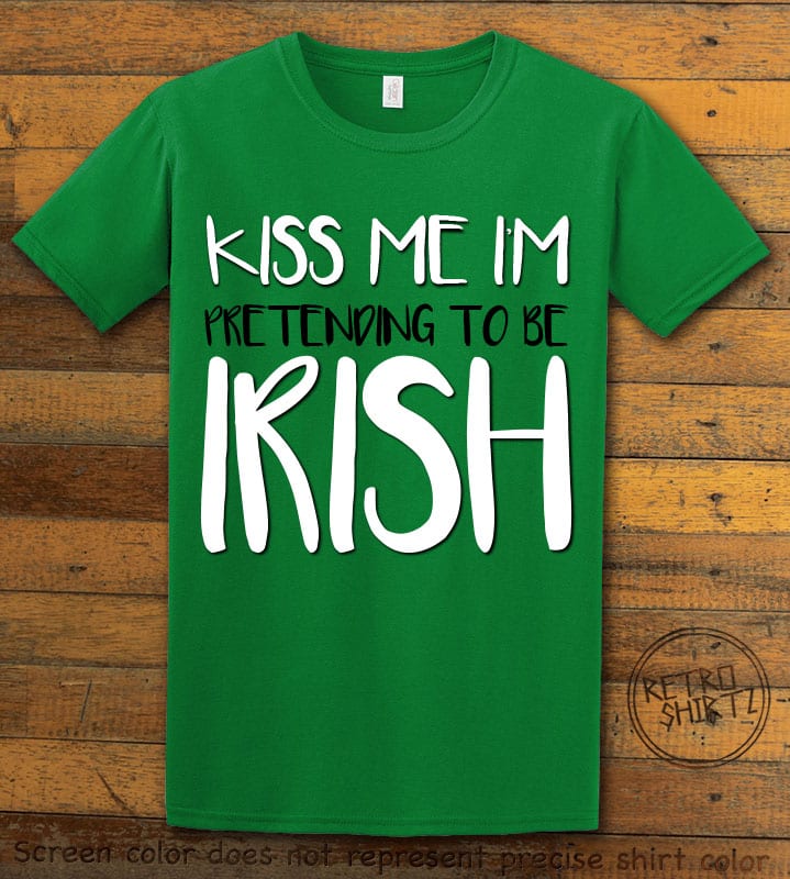 This is the main graphic design on a green shirt for the St Patricks Day Shirts: Kiss Me I'm Pretending to be Irish