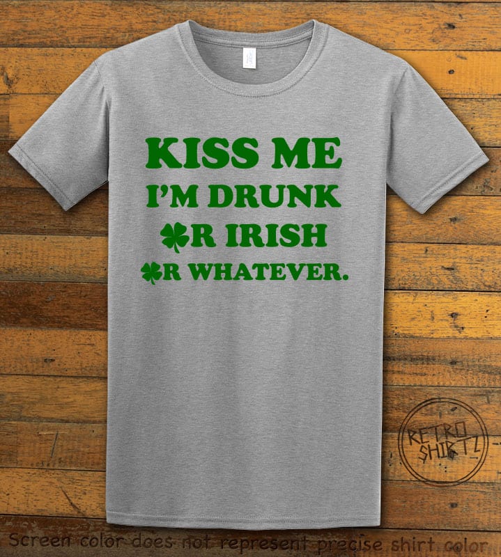 This is the main graphic design on a grey shirt for the St Patricks Day Shirts: Kiss Me I'm Drunk Or Irish Or Whatever
