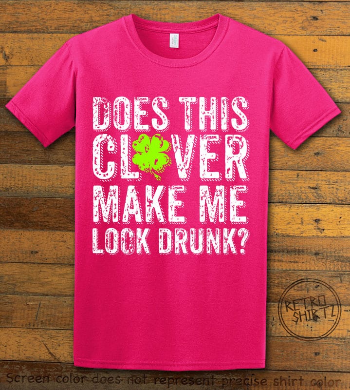 This is the main graphic design on a pink shirt for the St Patricks Day Shirts: Does This Clover Make Me Look Drunk Distressed