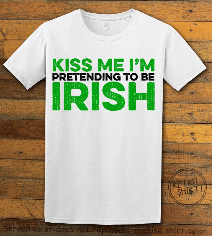 This is the main graphic design on a white shirt for the St Patricks Day Shirts: Kiss Me I'm Pretending to be Irish Distressed