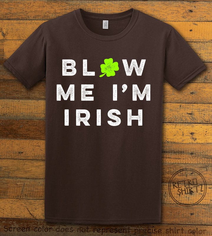 This is the main graphic design on a brown shirt for the St Patricks Day Shirts: Blow Me I'm Irish