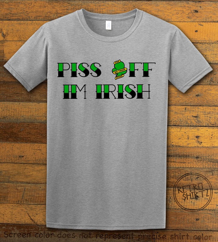This is the main graphic design on a gray shirt for the St Patricks Day Shirts: Piss Off I’m Irish