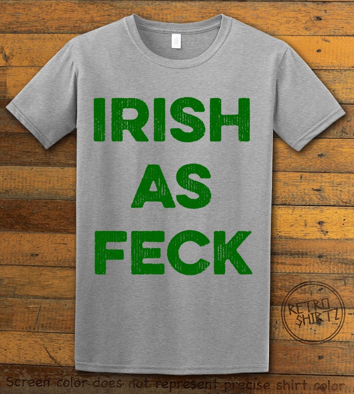 This is the main graphic design on a gray shirt for the St Patricks Day Shirts: Irish as Feck