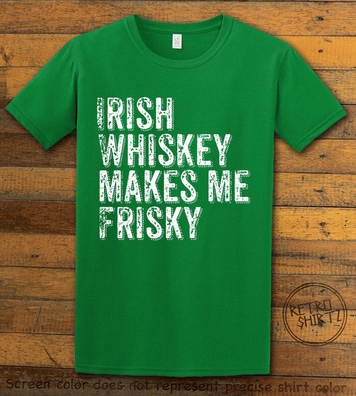 This is the main graphic design on a green shirt for the St Patricks Day Shirts: Irish Whiskey Makes Me Frisky Distressed