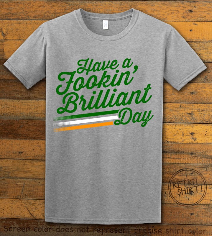 This is the main graphic design on a grey shirt for the St Patricks Day Shirts: Have a Fookin' Brilliant Day
