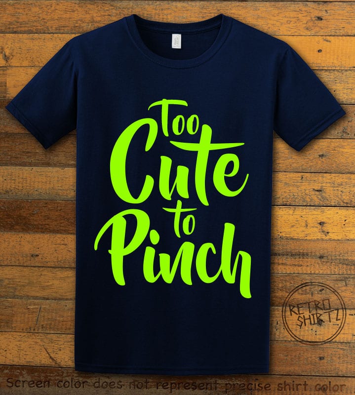 This is the main graphic design on a navy shirt for the St Patricks Day Shirts: Too Cute To Pinch