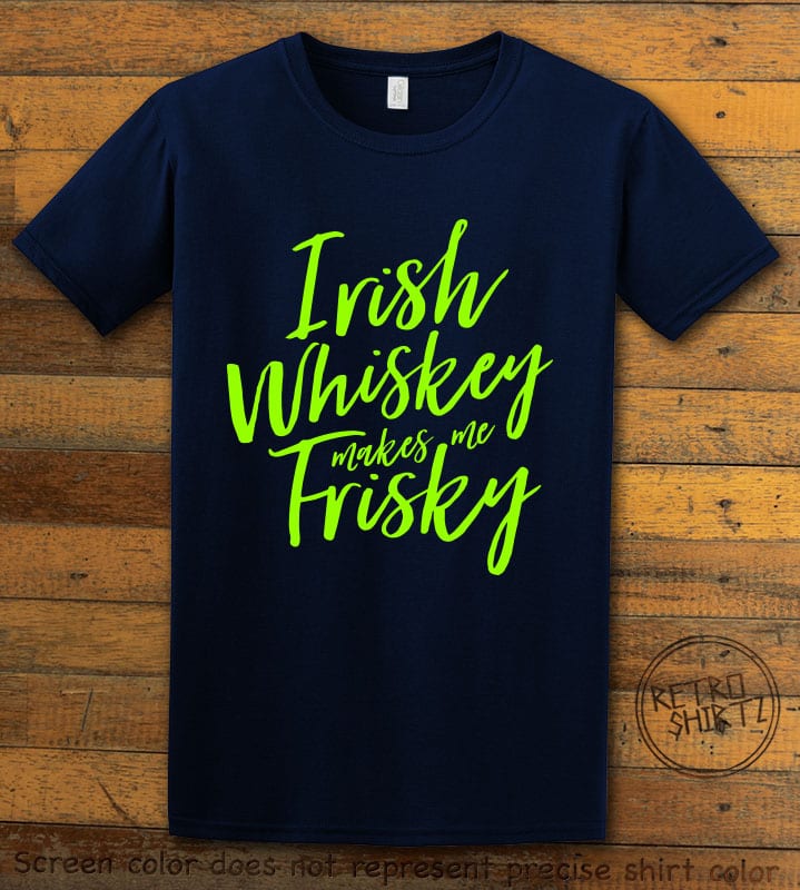 This is the main graphic design on a navy shirt for the St Patricks Day Shirts: Irish Whiskey Makes Me Frisky