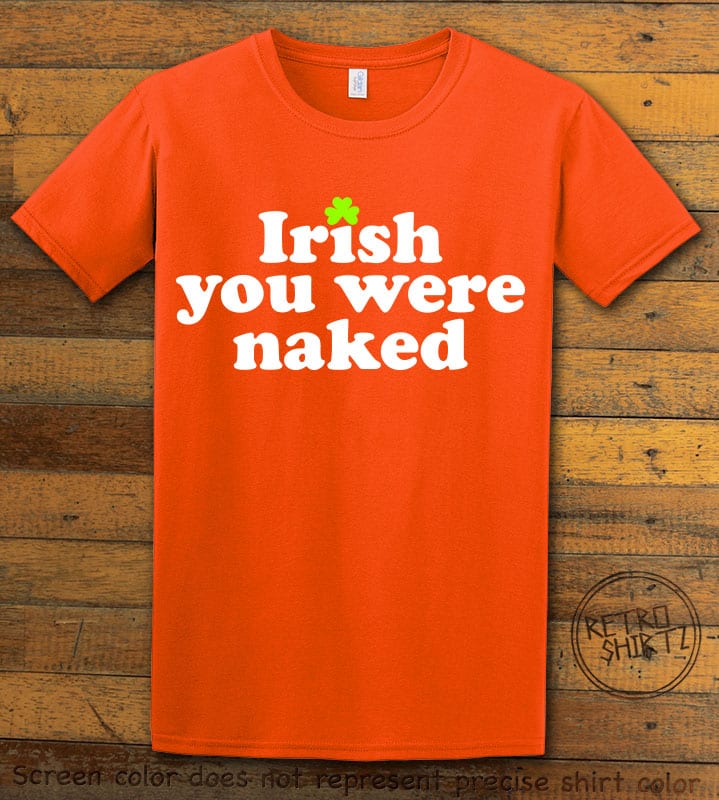 This is the main graphic design on a orange shirt for the St Patricks Day Shirts: Irish You Were Naked