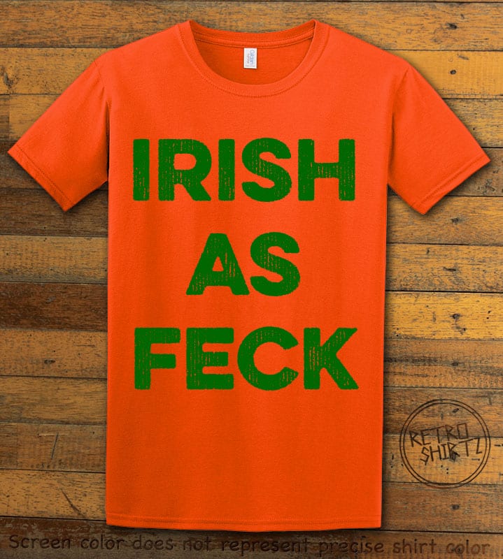 This is the main graphic design on a orange shirt for the St Patricks Day Shirts: Irish as Feck