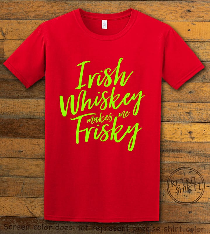 This is the main graphic design on a red shirt for the St Patricks Day Shirts: Irish Whiskey Makes Me Frisky
