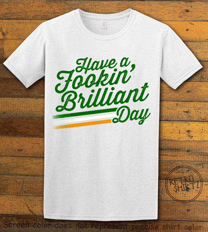 This is the main graphic design on a white shirt for the St Patricks Day Shirts: Have a Fookin' Brilliant Day