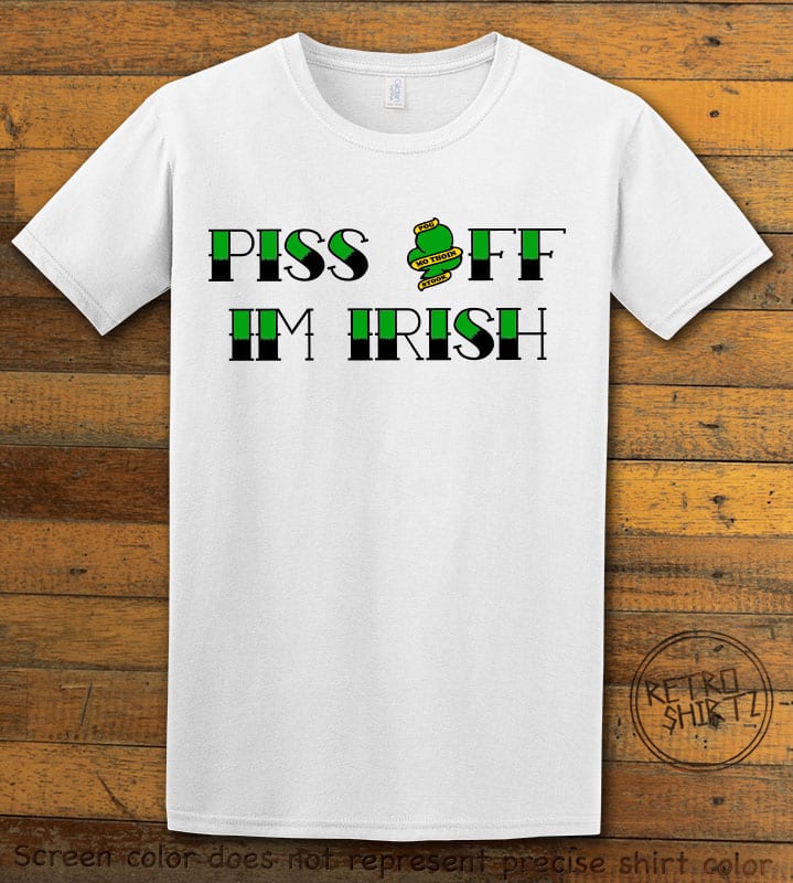 This is the main graphic design on a white shirt for the St Patricks Day Shirts: Piss Off I’m Irish