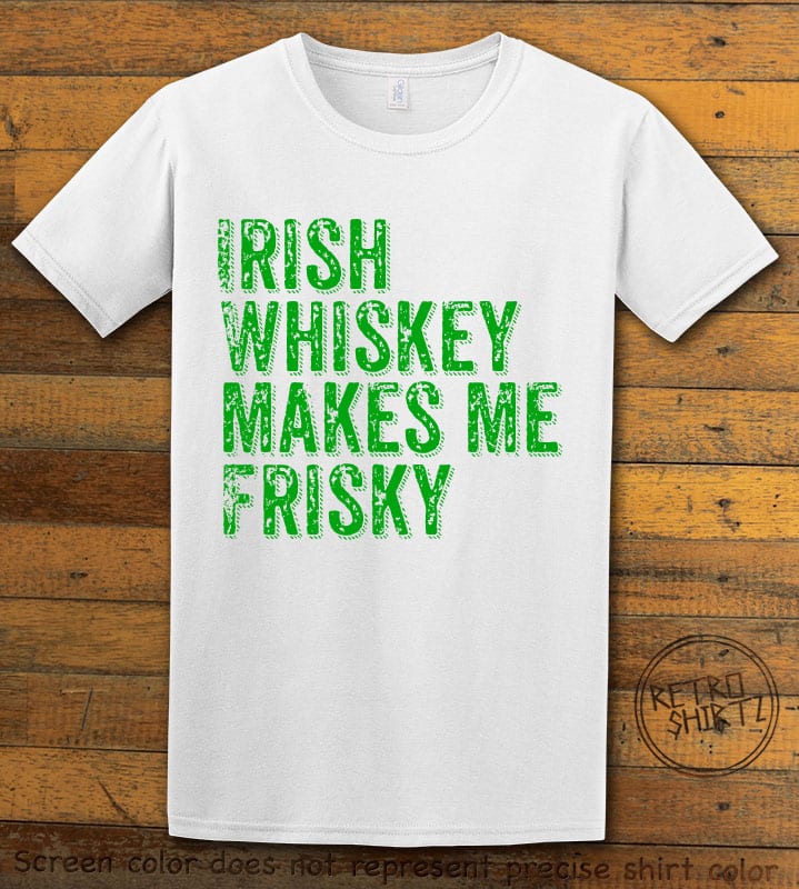 This is the main graphic design on a white shirt for the St Patricks Day Shirts: Irish Whiskey Makes Me Frisky Distressed