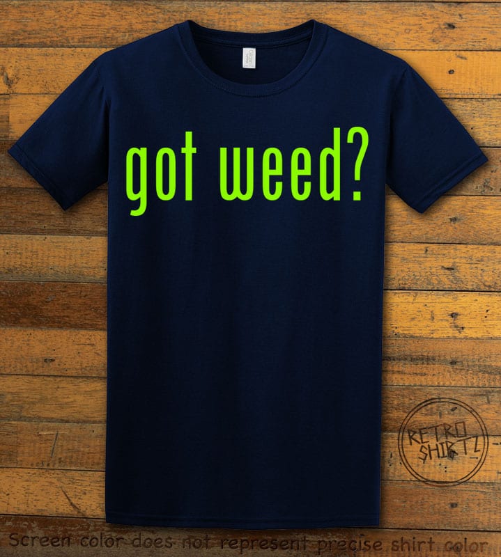 This is the main graphic design on a navy shirt for the Weed Shirt: Got Weed